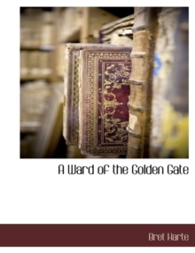 A Ward of the Golden Gate, Paperback / softback Book A Ward of the Golden Gate, Paperback / softback Book