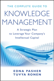 The Complete Guide to Knowledge Management : A Strategic Plan to Leverage Your Company's Intellectual Capital