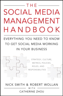 The Social Media Management Handbook : Everything You Need To Know To Get Social Media Working In Your Business