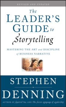 The Leader's Guide to Storytelling : Mastering the Art and Discipline of Business Narrative