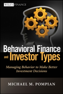 Behavioral Finance and Investor Types : Managing Behavior to Make Better Investment Decisions, Hardback Book Behavioral Finance and Investor Types : Managing Behavior to Make Better Investment Decisions, Hardback Book