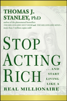 Stop Acting Rich : ...And Start Living Like A Real Millionaire