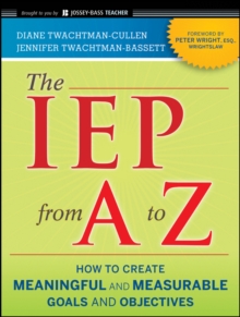 The IEP from A to Z : How to Create Meaningful and Measurable Goals and Objectives