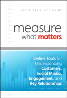 Measure What Matters : Online Tools For Understanding Customers, Social Media, Engagement, and Key Relationships