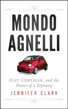 Mondo Agnelli : Fiat, Chrysler, and the Power of a Dynasty, Hardback Book Mondo Agnelli : Fiat, Chrysler, and the Power of a Dynasty, Hardback Book