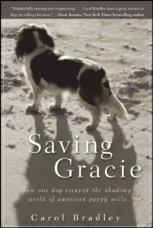 Saving Gracie : How One Dog Escaped the Shadowy World of American Puppy Mills