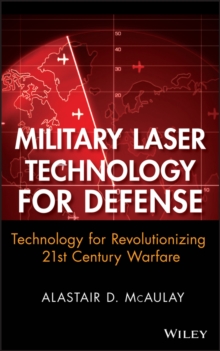 Military Laser Technology for Defense : Technology for Revolutionizing 21st Century Warfare