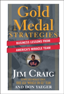 Gold Medal Strategies : Business Lessons From America's Miracle Team