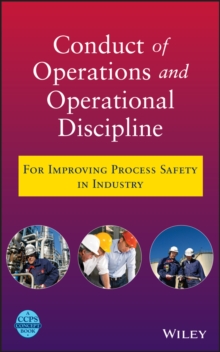 Conduct of Operations and Operational Discipline : For Improving Process Safety in Industry