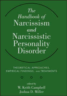 The Handbook of Narcissism and Narcissistic Personality Disorder : Theoretical Approaches, Empirical Findings, and Treatments