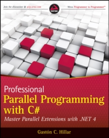 Professional Parallel Programming with C# : Master Parallel Extensions with .NET 4