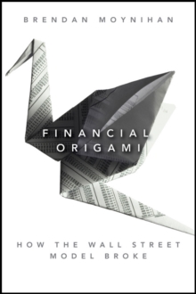 Financial Origami : How the Wall Street Model Broke