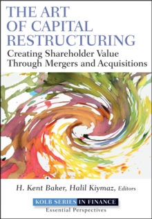 The Art of Capital Restructuring : Creating Shareholder Value through Mergers and Acquisitions