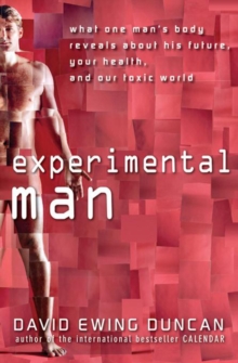 Experimental Man : What One Man's Body Reveals about His Future, Your Health, and Our Toxic World