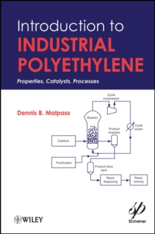 Introduction to Industrial Polyethylene : Properties, Catalysts, and Processes