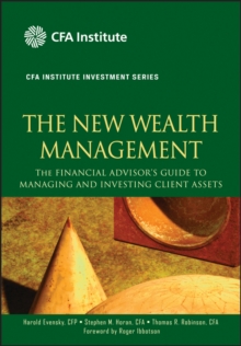 The New Wealth Management : The Financial Advisor's Guide to Managing and Investing Client Assets