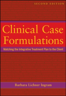 Clinical Case Formulations : Matching the Integrative Treatment Plan to the Client