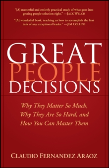 Great People Decisions : Why They Matter So Much, Why They are So Hard, and How You Can Master Them