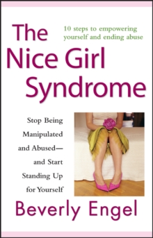 The Nice Girl Syndrome : Stop Being Manipulated and Abused -- and Start Standing Up for Yourself