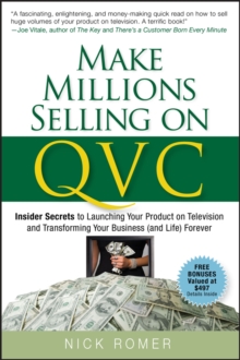 Make Millions Selling on QVC : Insider Secrets to Launching Your Product on Television and Transforming Your Business (and Life) Forever