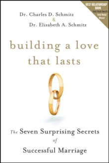 Building a Love that Lasts : The Seven Surprising Secrets of Successful Marriage