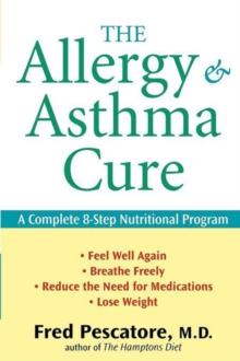 The Allergy and Asthma Cure : A Complete 8-Step Nutritional Program