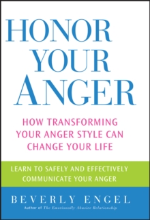 Honor Your Anger : How Transforming Your Anger Style Can Change Your Life