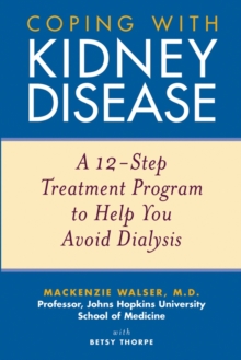 Coping with Kidney Disease : A 12-Step Treatment Program to Help You Avoid Dialysis