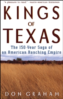 Kings of Texas : The 150-Year Saga of an American Ranching Empire