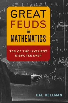 Great Feuds in Mathematics : Ten of the Liveliest Disputes Ever