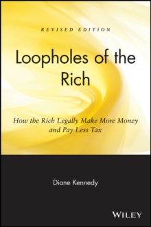 Loopholes of the Rich : How the Rich Legally Make More Money and Pay Less Tax