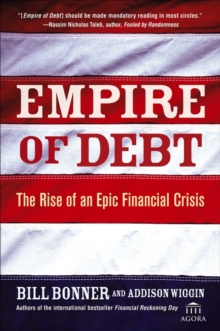 Empire of Debt : The Rise of an Epic Financial Crisis