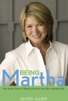 Being Martha : The Inside Story of Martha Stewart and Her Amazing Life