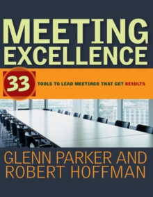 Meeting Excellence : 33 Tools to Lead Meetings That Get Results