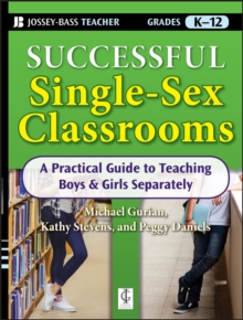 Successful Single-Sex Classrooms : A Practical Guide to Teaching Boys & Girls Separately