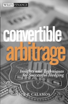 Convertible Arbitrage : Insights and Techniques for Successful Hedging