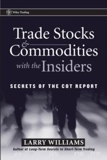 Trade Stocks and Commodities with the Insiders : Secrets of the COT Report