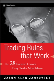 Trading Rules that Work : The 28 Essential Lessons Every Trader Must Master