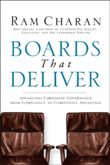 Boards That Deliver : Advancing Corporate Governance From Compliance to Competitive Advantage