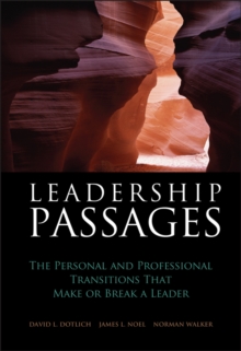 Leadership Passages : The Personal and Professional Transitions That Make or Break a Leader