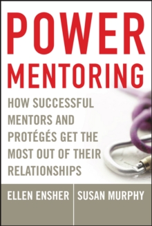 Power Mentoring : How Successful Mentors and Proteges Get the Most Out of Their Relationships