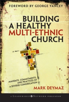 Building a Healthy Multi-ethnic Church : Mandate, Commitments and Practices of a Diverse Congregation