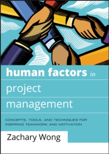 Human Factors in Project Management : Concepts, Tools, and Techniques for Inspiring Teamwork and Motivation