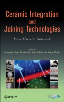 Ceramic Integration and Joining Technologies : From Macro to Nanoscale