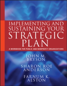 Implementing and Sustaining Your Strategic Plan : A Workbook for Public and Nonprofit Organizations