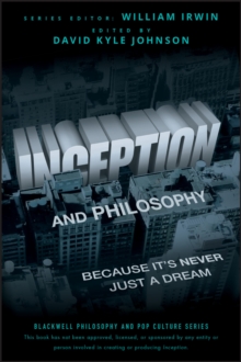 Inception And Philosophy : Because It's Never Just A Dream