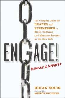 Engage!, Revised and Updated : The Complete Guide for Brands and Businesses to Build, Cultivate, and Measure Success in the New Web