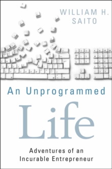 An Unprogrammed Life : Adventures of an Incurable Entrepreneur