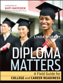 Diploma Matters : A Field Guide for College and Career Readiness