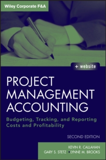 Project Management Accounting : Budgeting, Tracking, and Reporting Costs and Profitability